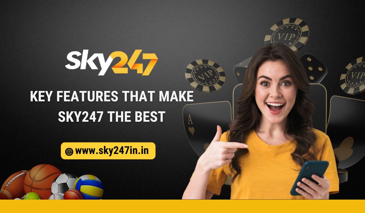 Key Features That Make Sky247 the Best